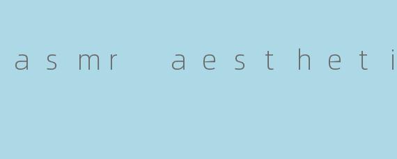 asmr aesthetic
